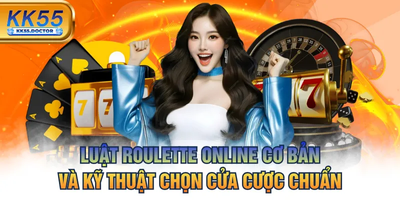 Luật Roulette Online - Cơ Bản Và Kỹ Thuật Chọn Cửa Cược Chuẩn 1 Luật Roulette Online - Cơ Bản Và Kỹ Thuật Chọn Cửa Cược Chuẩn